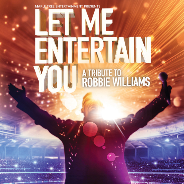 Let Me Entertain You - A Tribute to Robbie Williams
