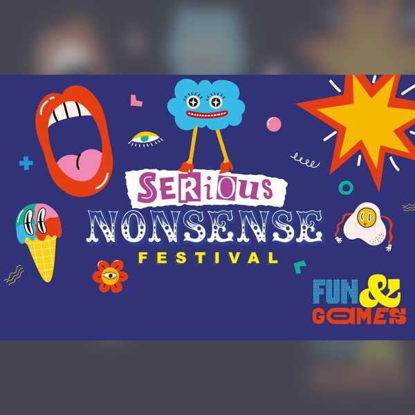 Serious Nonsense Festival