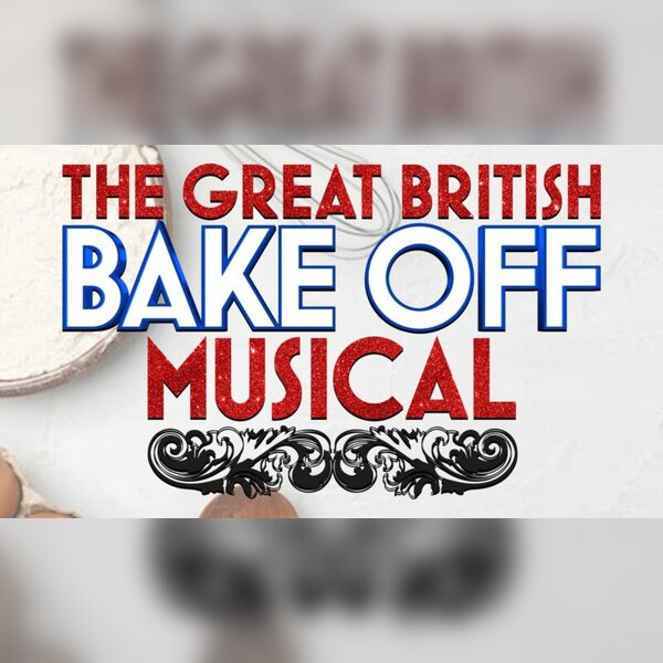 The Great British Bake Off Musical