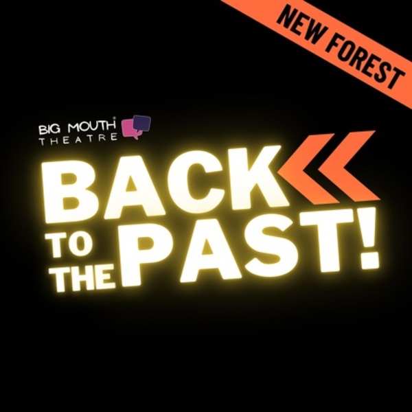 Big Mouth Theatre New Forest presents Back To The Past!