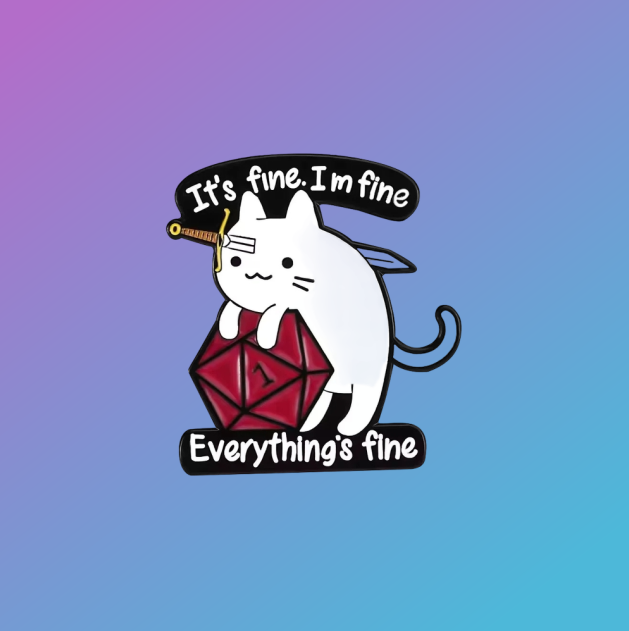 Dungeons & Dragons / TTRPG: "Everything's Fine" Critical Fail Cat Enamel Pin Badge