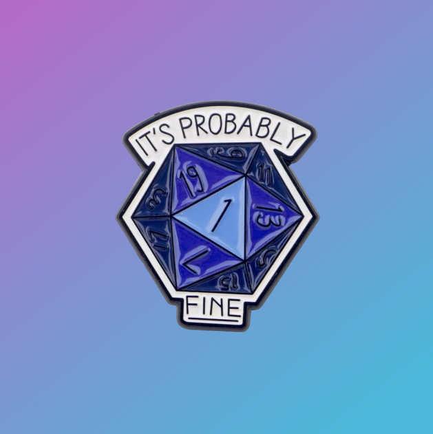 Dungeons & Dragons / TTRPG: "It's Probably Fine" D20 Enamel Pin Badge