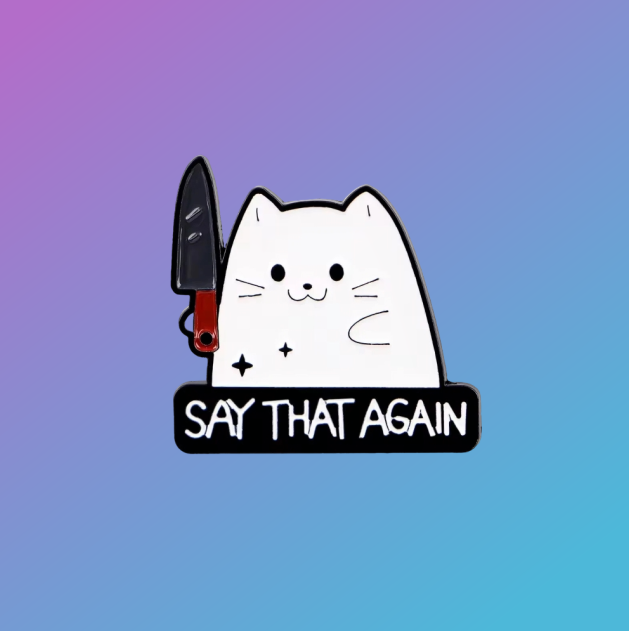 Meme Culture: Cute Knife Cat "Say That Again" Enamel Pin Badge