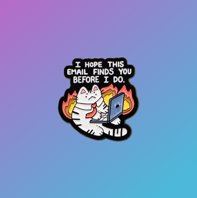 "I Hope This Email Finds You..." Corporate Cat Enamel Pin