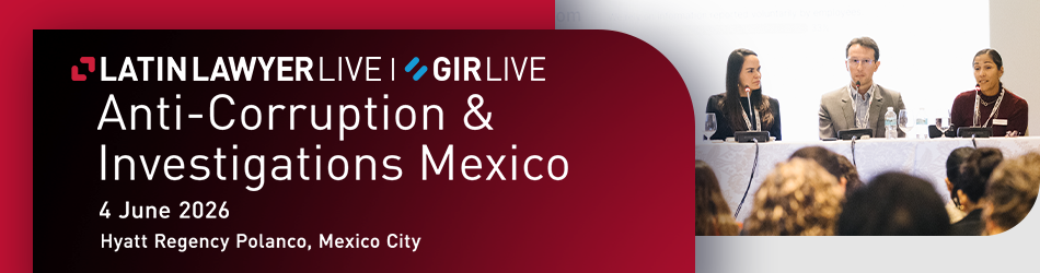 Latin Lawyer Live | GIR Live: Anti-Corruptions & Investigations Mexico 2026