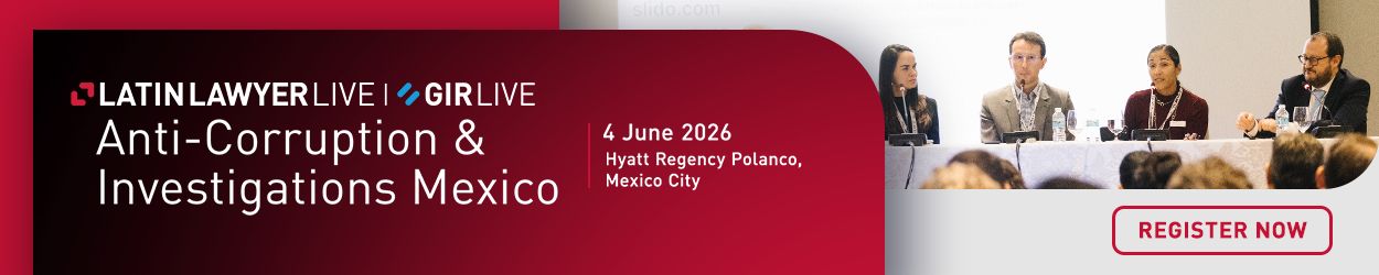 Latin Lawyer & GIR Live: Anti-Corruption & Investigations Mexico 2026