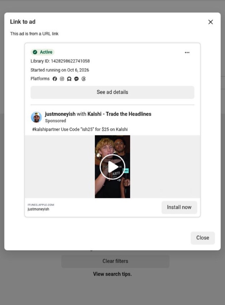Meta Ad Library card for an active ad headed justmoneyish with Kalshi - Trade the Headlines, started 6 October 2026. Caption: #kalshipartner Use Code ish25 for $25 on Kalshi, above a video still of two men and an Install now button.