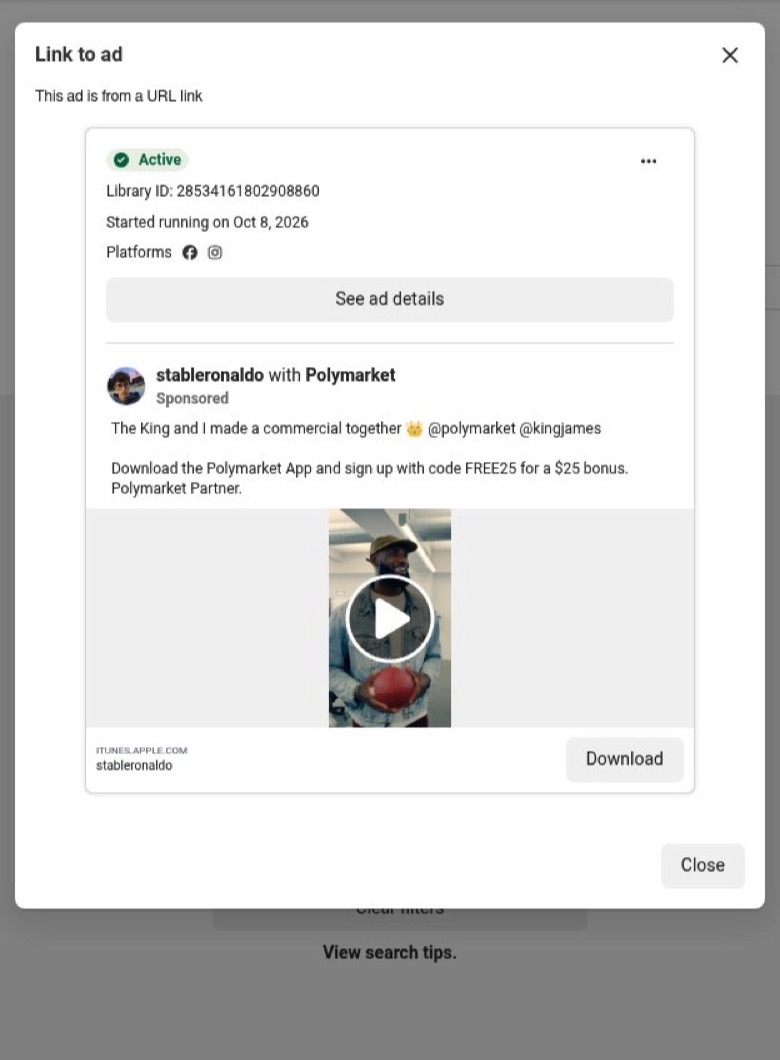 Meta Ad Library card for an active ad headed stableronaldo with Polymarket, started 8 October 2026. Caption: The King and I made a commercial together, tagging @polymarket and @kingjames, then Download the Polymarket App and sign up with code FREE25 for a $25 bonus. Polymarket Partner.