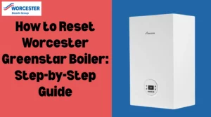 Image of How to Reset Worcester Greenstar Boiler: Step-by-Step Guide