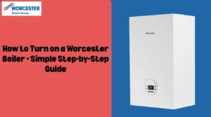 Image of How to Turn on a Worcester Boiler - Simple Step-by-Step Guide