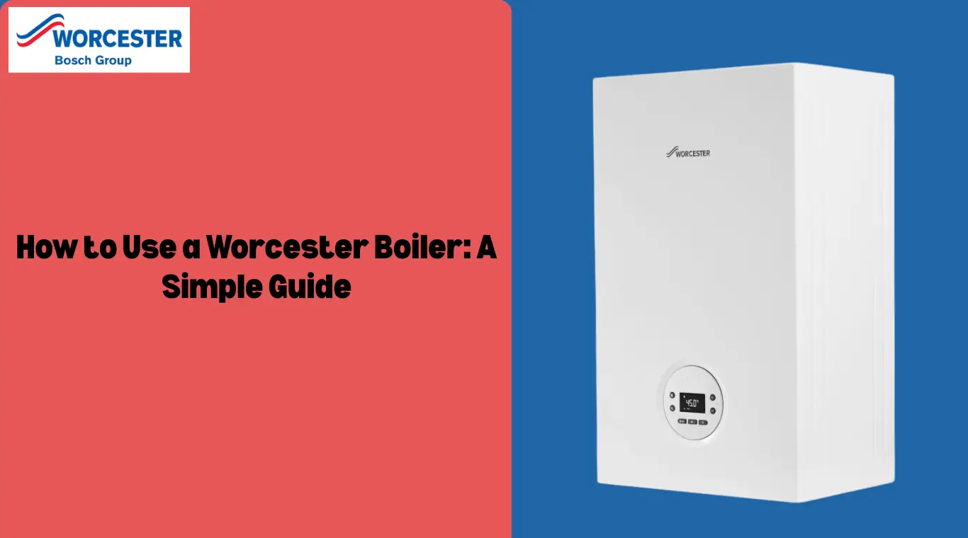 Image of How to Use a Worcester Boiler: A Simple Guide