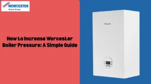 Image of How to Increase Worcester Boiler Pressure: A Simple Guide