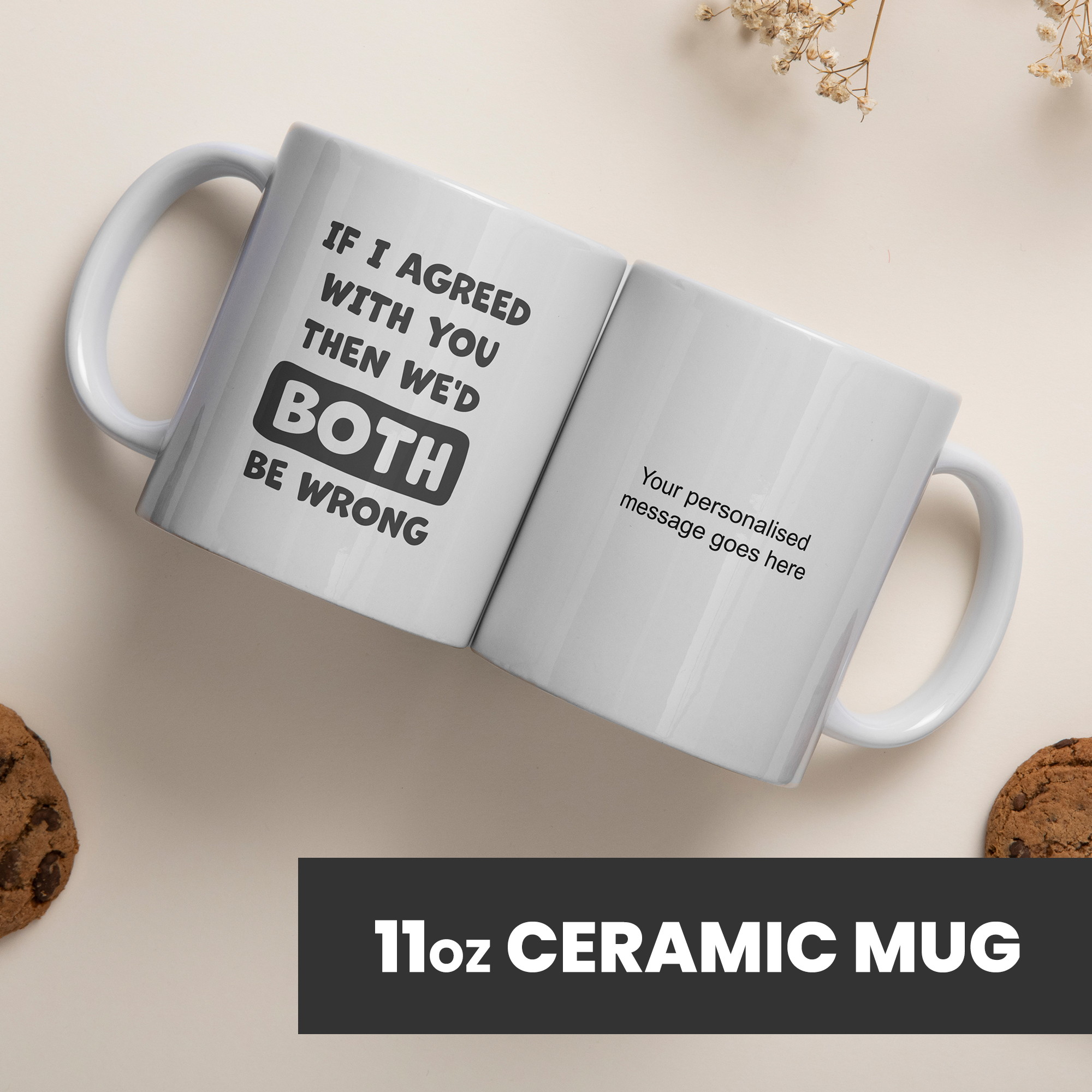 Funny Mugs for Men and Women - If I Agreed We'd Both Be Wrong