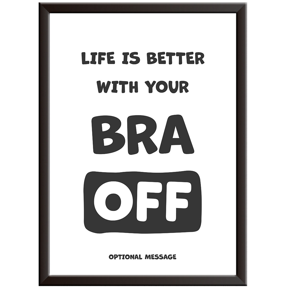 Funny Wall Art with Women's Humour - Life is better with your bra off
