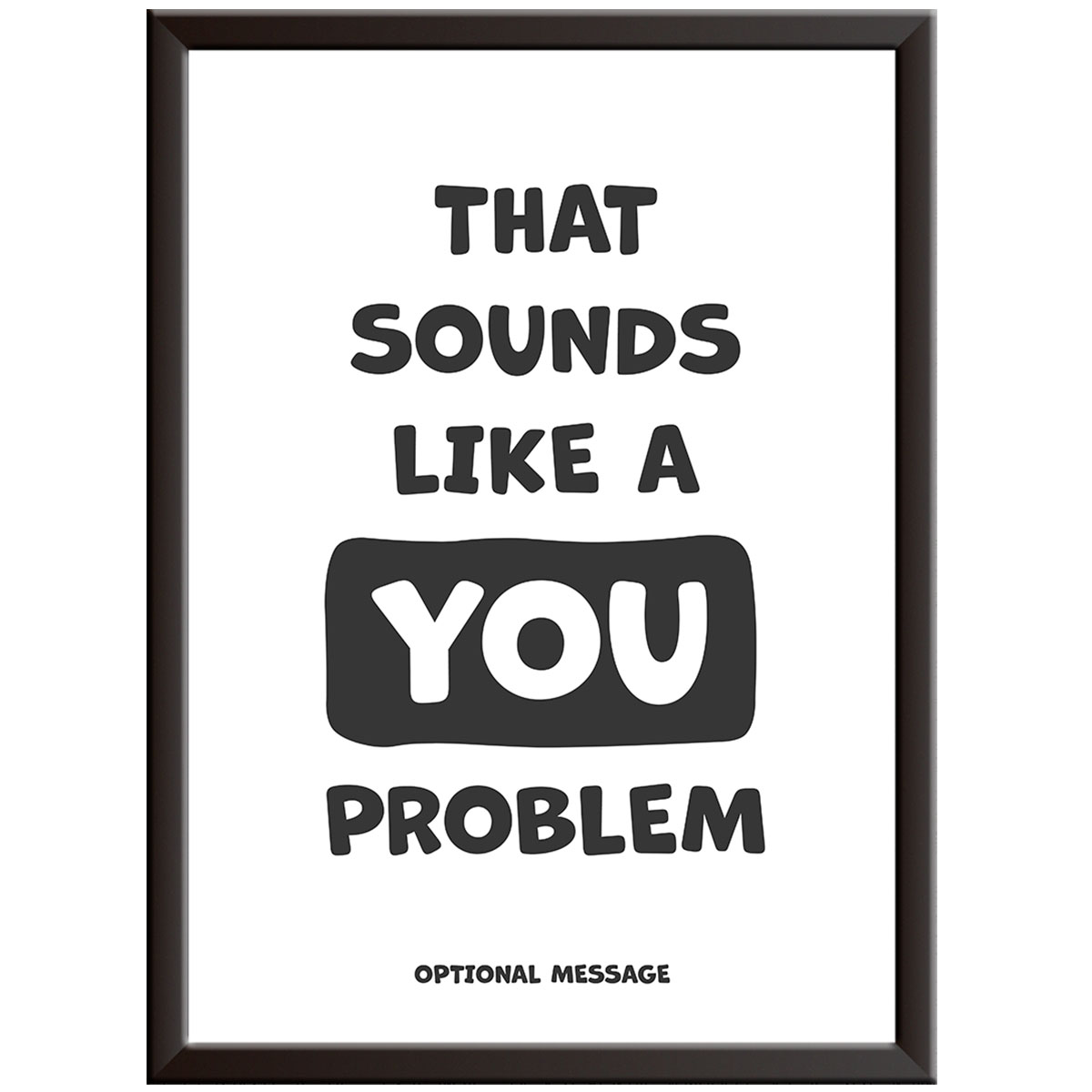 Funny Motivational Wall Art for Home - That Sounds Like a You Problem