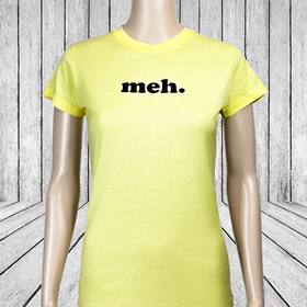 Meh Ladies T-Shirt