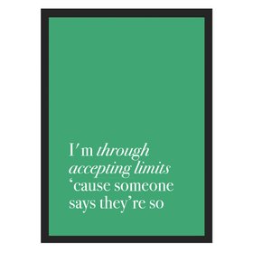 I’m Through Accepting Limits ’Cause Someone Says They’re So Wicked Art Print