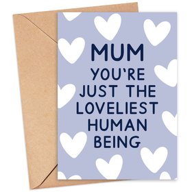 Mum You're Just The Loveliest Human Being - Mother's Day Card