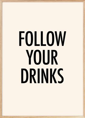 Follow Your Drinks Poster