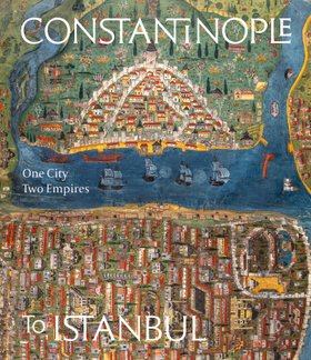 Exhibition Book - Constantinople to Istanbul: One City, Two Empires