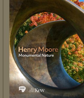 Henry Moore: Monumental Nature Kew Book