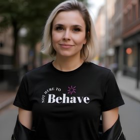 Not here to behave black tee - by ChaLuMu