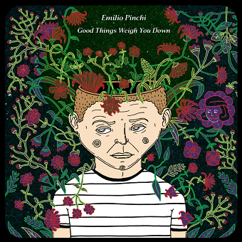 Emilio Pinchi - Good Things Weigh You Down