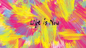 Life Is Now