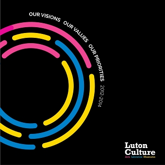 Luton Culture - Our Visions, Our Values, Our Priorities Brochure 2012-14