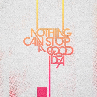 Nothing Can Stop a Good Idea