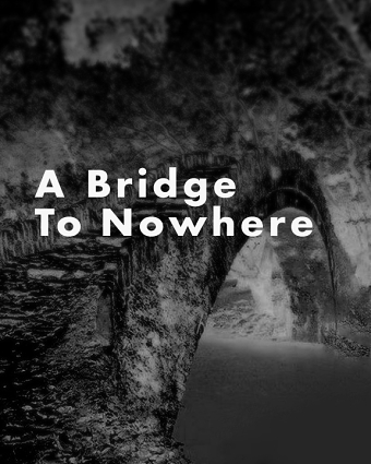 A Bridge To Nowhere