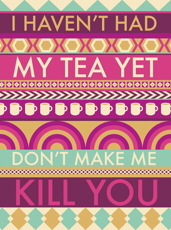 I Haven't Had My Tea Yet Poster Design