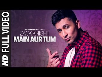 Zack Knight - Main Aur Tum (Music Video)