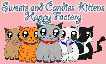 Sweets and Kittens Happy Factory