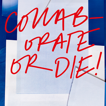COLLABORATE OR DIE