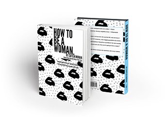 How To Be A Woman Book Design.