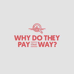 Why do they pay that way?