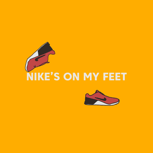 Nike's on my feet