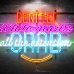 Don't Let White Marks Grab All The Attention