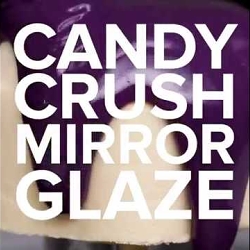Candy Crush Mirror Glaze