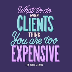 Clients think you are too expensive - Designer Tips