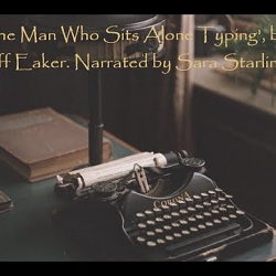 The Man Who Sits Alone Typing, by Jeff Eaker