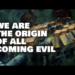 We are the origin of all coming evil.