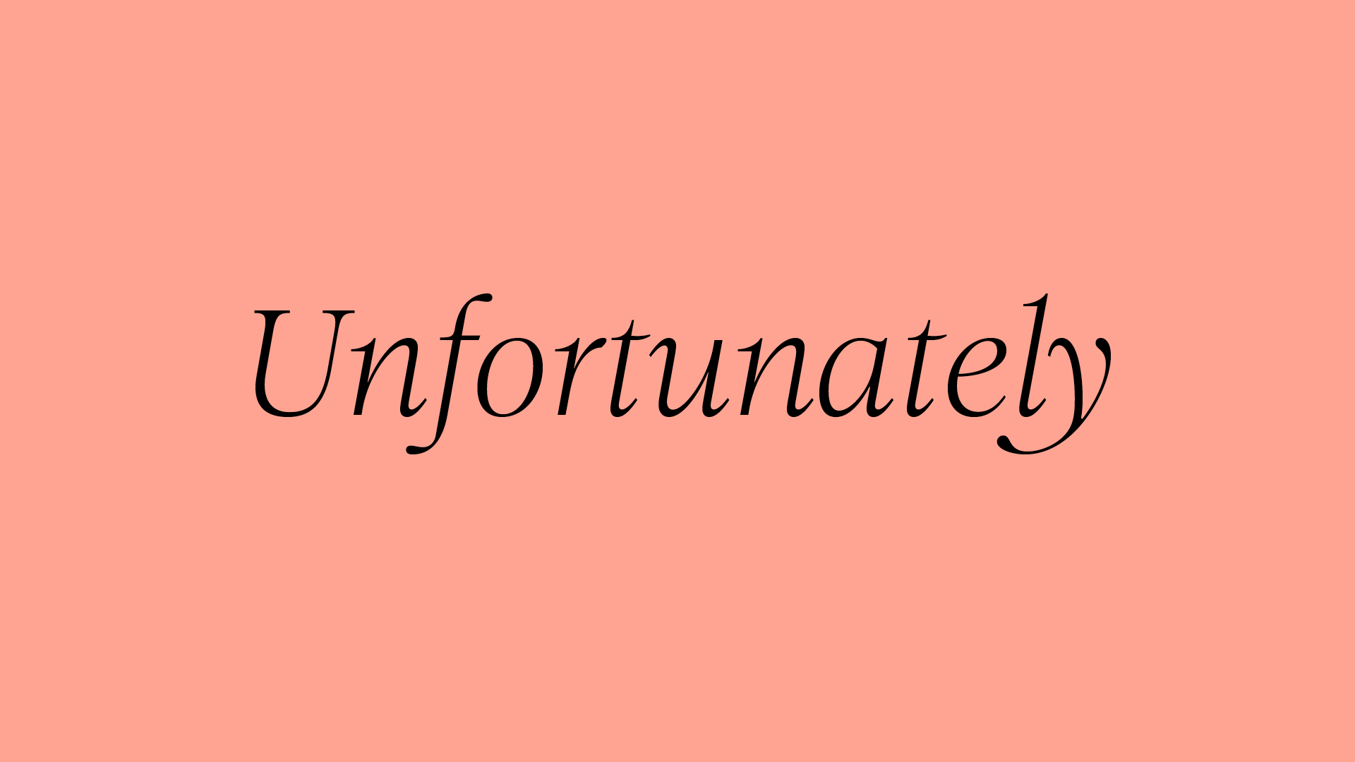 Unfortunately