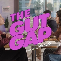MIRALAX PRESENTS THE GUT GAP
