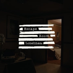ESCAPE ROOM LONELINESS
