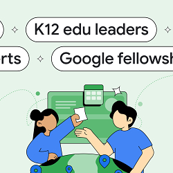 Communities, Fellowship Programs, and Google AI Educator Series (K-12/Higher Ed)