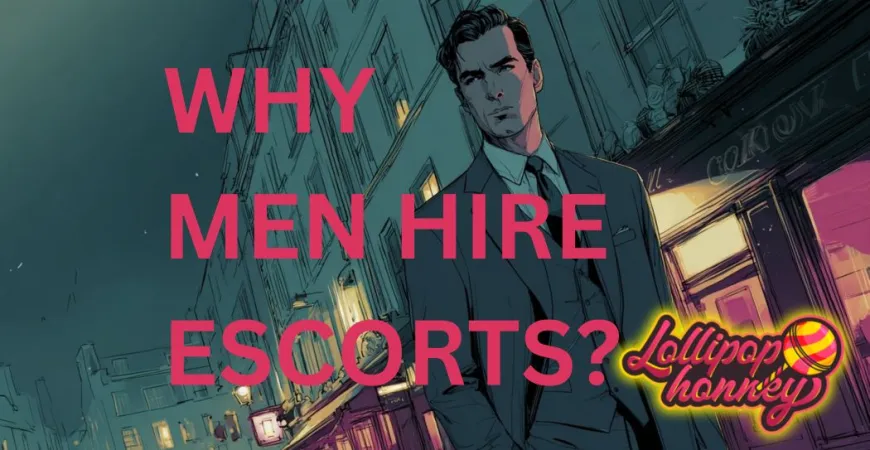 Why man hire london escorts