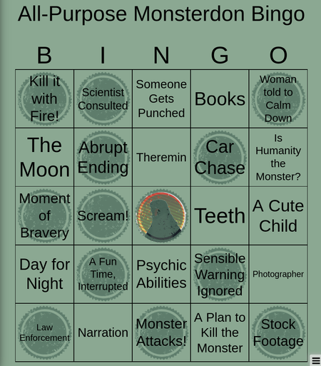 A monsterdon bingo card. It has a bunch of squares checked off, including full diagonal lines forming an "X" across the center. mThe ticked off boxes include "woman told to calm down", "Car chase", "A fun time interrupted", "law enforcement" "Kill it with fire!". "Abrupt ending", "Sensible warning ignored" and "Stock footage"