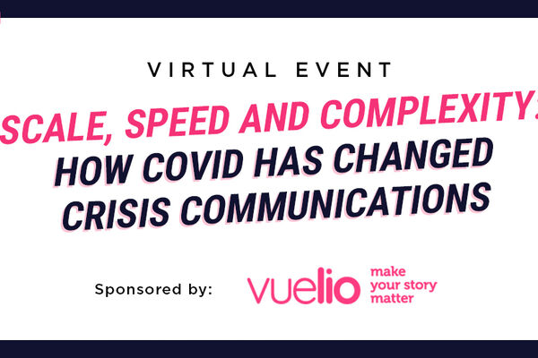 Scale, speed and complexity: How COVID has changed crisis communications